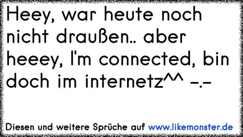 Heey War Heute Noch Nicht Drau En Aber Heeey I M Connected Bin