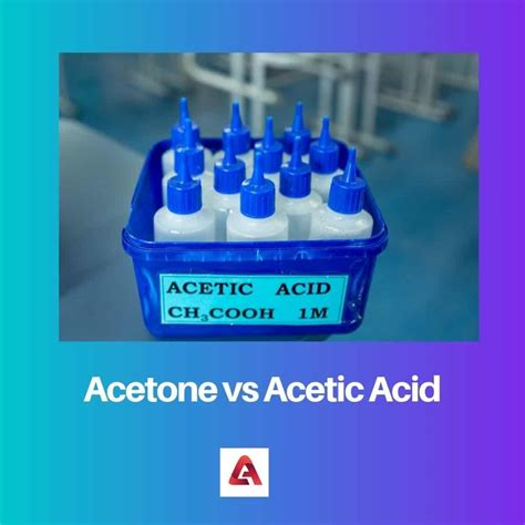 Acetone Vs Acetic Acid Difference And Comparison