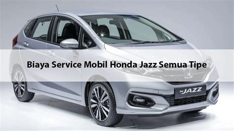 Biaya Service Mobil Honda Jazz Semua Tipe Di Bengkel Resmi