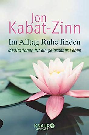 Im Alltag Ruhe Finden Meditationen F R Ein Gelassenes Leben Kabat