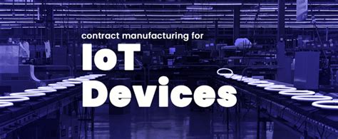 Choosing a Partner for IoT Device Manufacturing - SabeRex