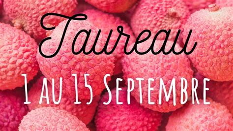 TAUREAU 1 15 Septembre Cette Situation Vous Offre L Occasion De