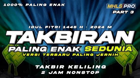 DJ TAKBIRAN 2024 PALING ENAK SEDUNIA TAKBIR KELILING 2 JAM IDUL FITRI