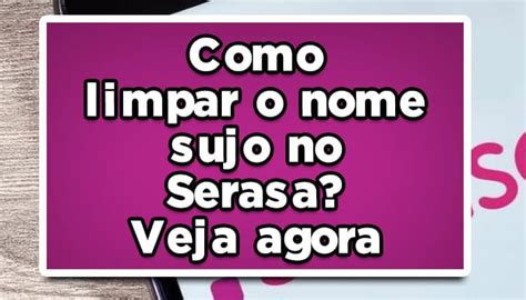 Como limpar o nome sujo no Serasa Veja agora João Financeira