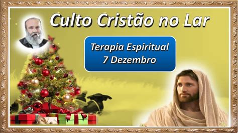 Culto Crist O No Lar De Tratamento Espiritual De Dezembro Equipe