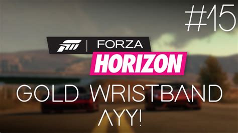 Forza Horizon Let S Play Gold Wristband Ayy Episode 15 YouTube