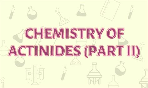 Chemistry of actinides (part ii) - Purechemistry