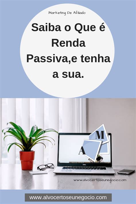 Saiba O Que é Renda Passiva E Tenha A Sua Tenha Sua Renda Passiva E