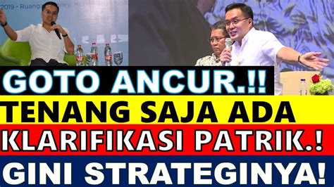 Goto Ancur Tenang Saja Patrik Walujo Klarifikasi Kabar Bagus Gini Strateginya Besok