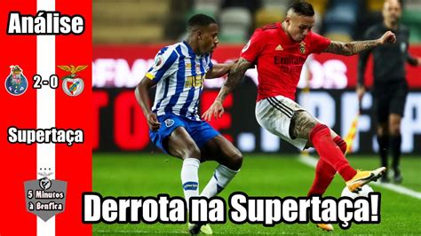 Supertaça 2020 21 Porto 2 0 Benfica Reação e Análise YouTube