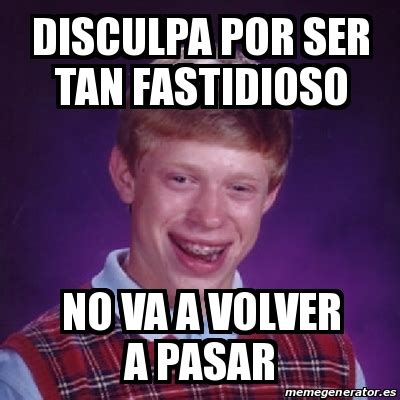 Meme Bad Luck Brian Disculpa Por Ser Tan Fastidioso No Va A Volver A