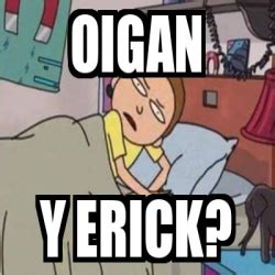 Meme Personalizado Oigan Y Erick