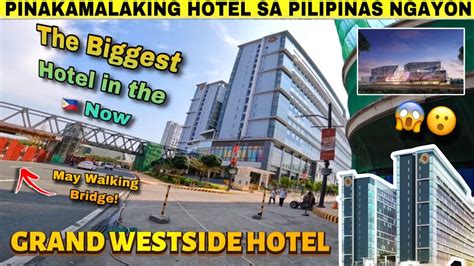 PINAKAMALAKING HOTEL SA NGAYON GRAND WESTSIDE HOTEL BUKAS NA Sa