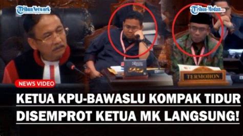 Momen Ketua Kpu Dan Ketua Bawaslu Langsung Ditegur Ketua Mk Karena