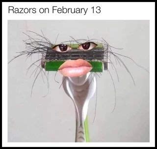 Razors On February 13 IFunny Memes Funny Memes Ifunny