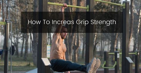 How To Increase Grip Strength In Calisthenics Calisthenics Worldwide