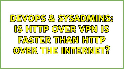 DevOps SysAdmins Is Over VPN Is Faster Than Over The