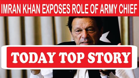 Today Top Story Imran Khan Exposes Role Of Army Chief Youtube