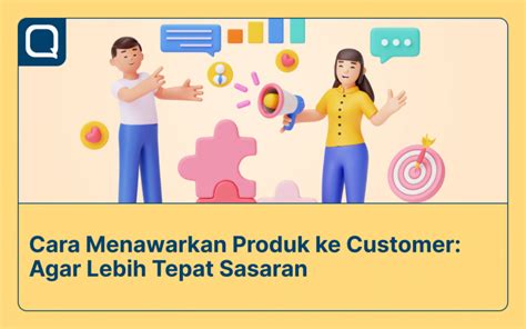 Cara Menawarkan Produk Ke Customer Agar Lebih Tepat Sasaran