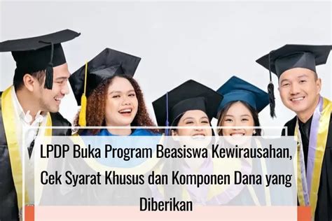 Mahasiswa Pebisnis Bisa Ikut Nih LPDP Buka Program Beasiswa