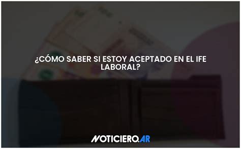 ¿cómo Saber Si Estoy Aceptado En El Ife Laboral Actualizado 2024