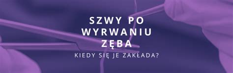 Kiedy Zak Ada Si Szwy Po Wyrwaniu Z Ba Ekstrakcja Z Szyciem Dentinfo