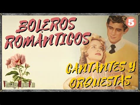 BOLEROS Música Romántica de antaño grandes cantantes TEMA 100