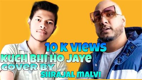 Kuch Bhi Ho Jaye Official Video Cover Song Cover By Shrajal Malvi