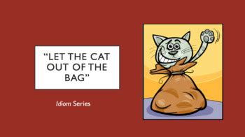 Idiom Let The Cat Out Of The Bag By Green Tree Studios Tpt