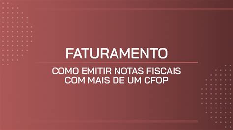 TUTORIAL COMO EMITIR NOTAS FISCAIS MAIS DE UM CFOP YouTube