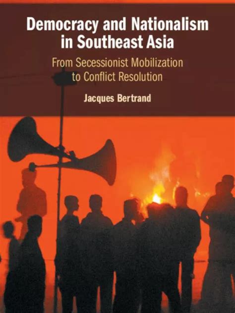 Democracy and Nationalism in Southeast Asia: From Secessionist ...