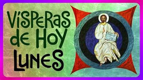 VÍSPERAS de HOY LUNES 9 de OCTUBRE de 2023 Liturgia de las Horas