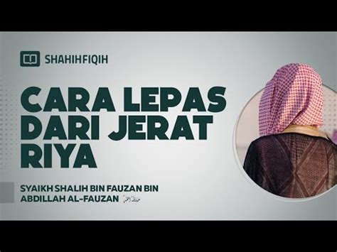 Cara Lepas Dari Jerat Riya Syaikh Shalih Bin Fauzan Al Fauzan Youtube