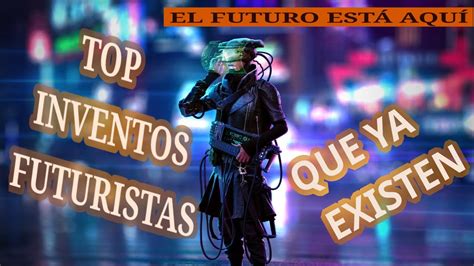 TOP INVENTOS DEL FUTURO QUE YA EXISTEN YouTube