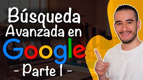 C Mo Acceder Y C Mo Funciona La B Squeda Avanzada De Google