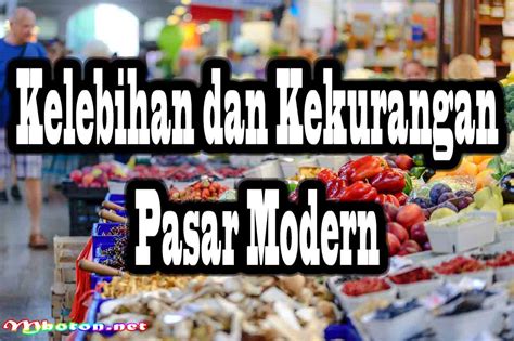 Perbedaan Pasar Tradisional Dan Pasar Modern Kelebihan Dan Kekurangan Mboton