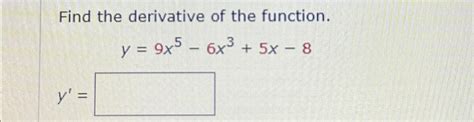 Solved Find The Derivative Of The Function Y 9x5 6x3 5x 8y