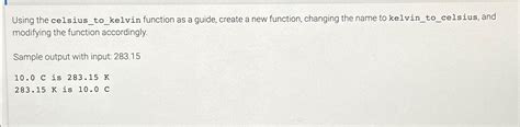 Solved Using the celsius_to_kelvin function as a guide, | Chegg.com