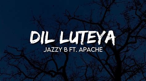 Jazzy B Ft Apache Dil Luteya Jine Mera Dil Luteya Lyrics