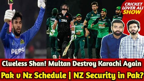 Clueless Shan Multan Destroy Karachi Again Pak Vs NZ Schedule NZ