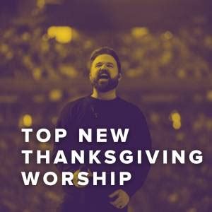 Top New Worship Songs for Thanksgiving - PraiseCharts