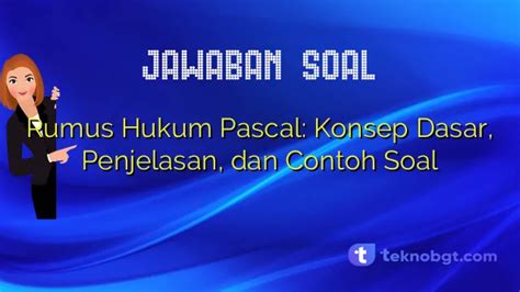 Rumus Hukum Pascal Konsep Dasar Penjelasan Dan Contoh Soal