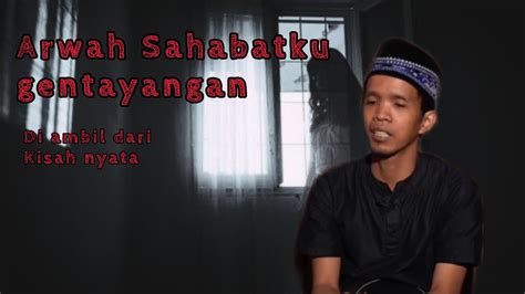 Kisah Nyata Arwah Sahabatku Gentayangan Youtube