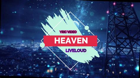 Heaven By Liveloud Lyrics Video Youtube