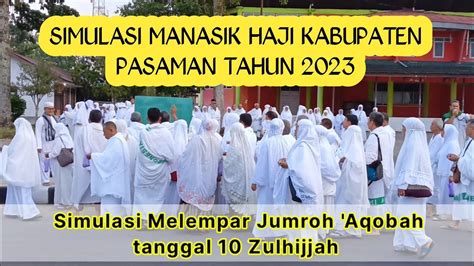 Simulasi Manasik Haji Pasaman 2023 Part 3 Mabit Di Mina Melempar