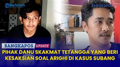 Pihak Danu Skakmat Tetangga Yang Beri Kesaksian Soal Posisi Arighi Di