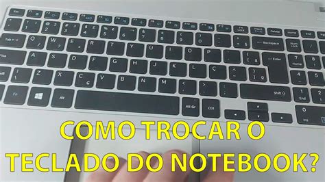 Como Trocar O Teclado Do Notebook Youtube