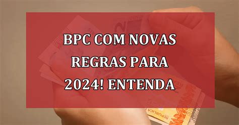 Bpc Novas Regras Para Entenda Quais As Mudan As Jornal Dia