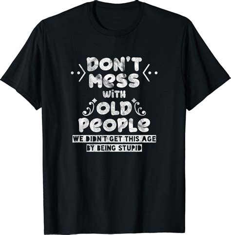 Dont Mess With Old People Funny Old People T Shirt Uk Fashion