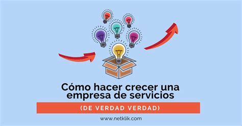 C Mo Hacer Crecer Una Empresa De Servicios De Verdad Verdad C Mo